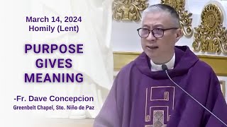 PURPOSE GIVES MEANING - Homily by Fr. Dave Concepcion on March 14, 2024