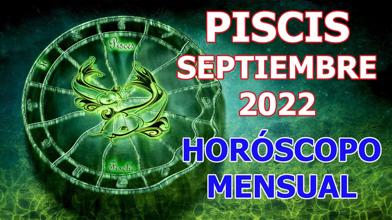PISCIS SEPTIEMBRE 2022 HORÓSCOPO MENSUAL YouTube