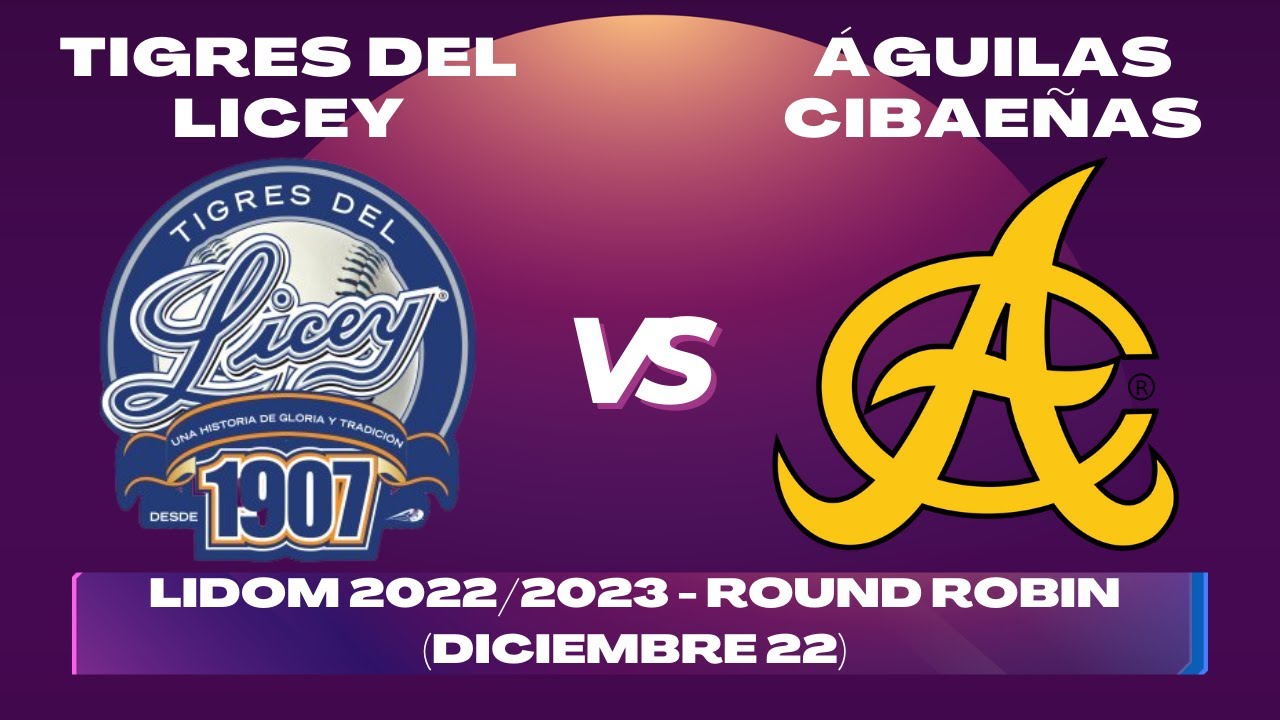 TIGRES del LICEY vs ÁGUILAS CIBAEÑAS - ROUND ROBIN LIDOM 2022/2023 - En vivo/Live (Previa)