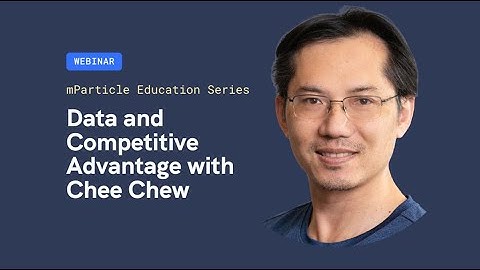 mParticle Education Series: Data and Competitive Advantage with Chee Chew