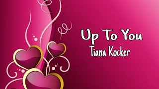Up To You - Tiana Kocker (lyrics)