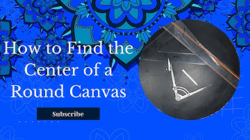 How To Find The Center Of A Round Canvas