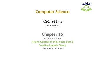 FSc Computer Science Book 2, CH 15, LEC 108: Action Query In MS Access (Part 2)