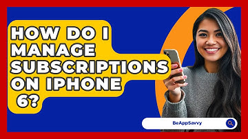 How Do I Manage Subscriptions On iPhone   6? - Be App Savvy