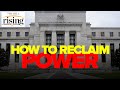 Matt Stoller: How we MUST reclaim economic power from federal reserve, technocrats