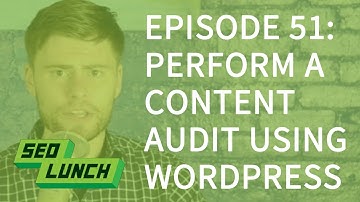 How to Perform a Content Audit - SEO Lunch