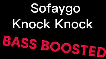 Sofaygo - Knock Knock (BASS BOOSTED)