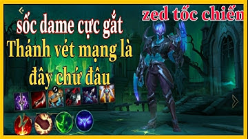 Liên minh tốc chiến| hướng dẫn chơi zed,combo ảo diệu sốc dame mạnh nhất tốc chiến