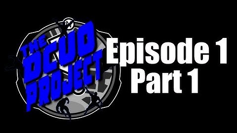 The DCUO Project: Episode 1 (Part 1)