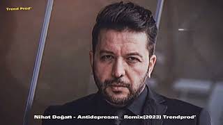 Nihat Doğan - Antidepresan _ Remix(2023) Trendprod’