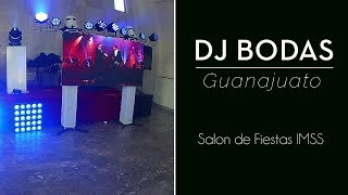 DJ Bodas Guanajuato Salon de Fiestas IMSS Pantalla Led Animacion Musica Iluminacion Cabina Madera