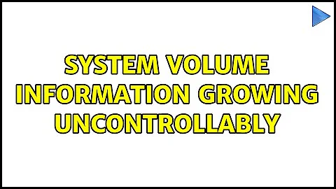 System Volume Information Growing Uncontrollably