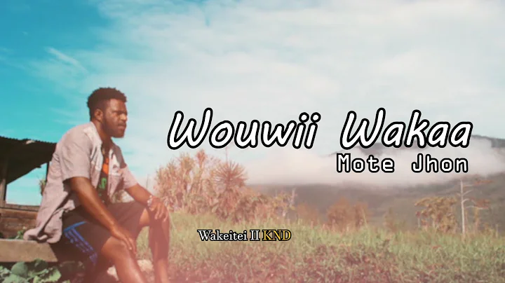 Lagu Papua || Wouwii Wakaa | Mote Jhon ( Official ...