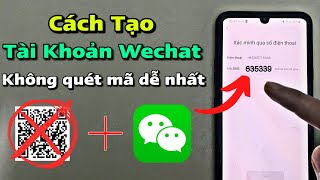 Hướng Dẫn Tạo Tài Khoản Wechat Không Cần Quét Mã Qr Nhanh Nhất Cách Tạo Tài Khoản Wechat Qq 2025