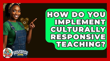How Do You Implement Culturally Responsive Teaching? - Childhood Education Zone