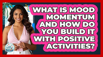 What Is Mood Momentum And How Do You Build It With Positive Activities? - CBT Toolkit