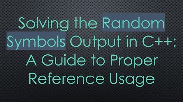 Solving the Random Symbols Output in C+ + : A Guide to Proper Reference Usage