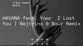 HAVANA feat. Yaar - I Lost You | Nejtrino & Baur Remix
