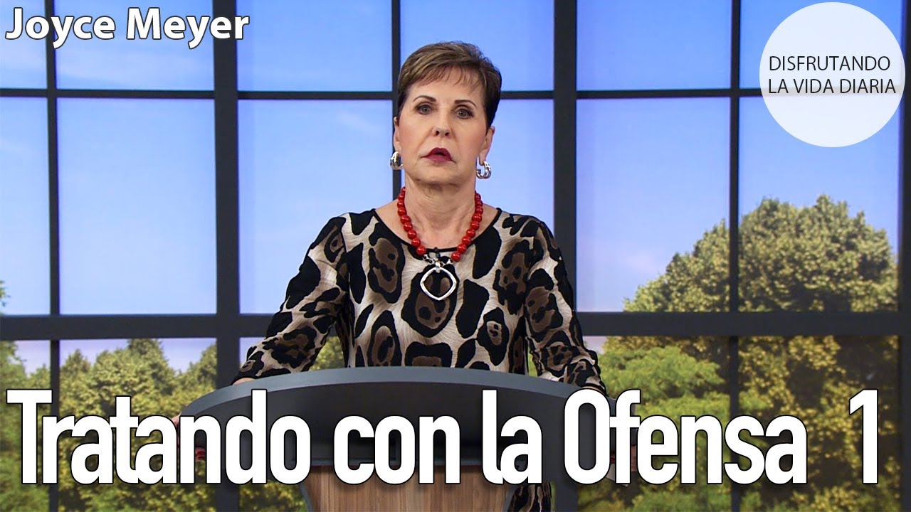 Tratando con la Ofensa  1 | Joyce Meyer