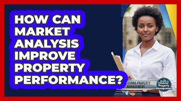 How Can Market Analysis Improve Property Performance?