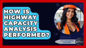 How Is Highway Capacity Analysis Performed? - Civil Engineering Explained