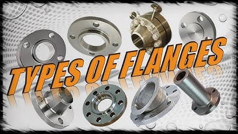 TYPES OF FLANGES COMMONLY USED IN  PIPING SYSTEM