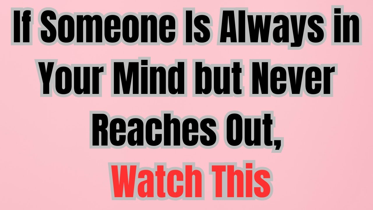 If Someone Is Always in Your Mind but Never Reaches Out, Watch This