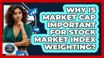 Why Is Market Cap Important For Stock Market Index Weighting? - Stock and Options Playbook
