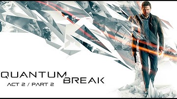 Quantum Break Act 2/ part 2 / Ground Zero /  walkthrough