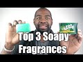 TOP 3 SOAPY FRAGRANCES