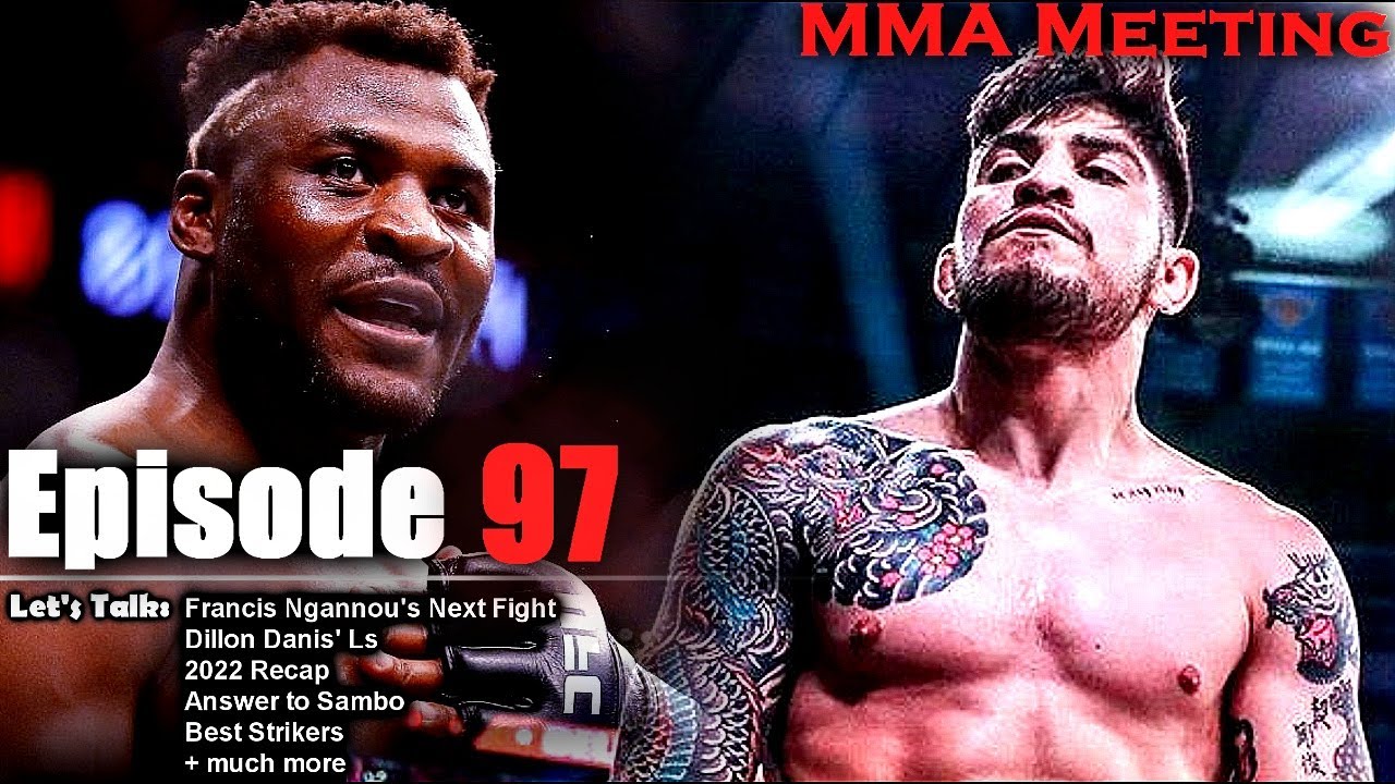 Let's Talk Francis Ngannou's Next Fight; Last of Dillon Danis; 2022