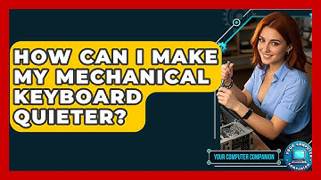 How Can I Make My Mechanical Keyboard Quieter? - Your Computer Companion