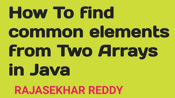 How to find common elements from two arrays in java? | Java Interview Questions | Rajasekhar reddy