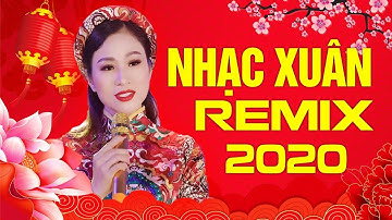 Liên Khúc Nhạc Xuân Remix 2020 Sôi Động - Nhạc Tết 2020 ĐẶC BIỆT HAY Chào Mừng Năm Canh Tý
