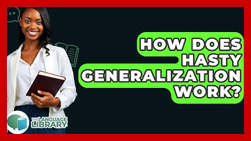 How Does Hasty Generalization Work? - The Language Library