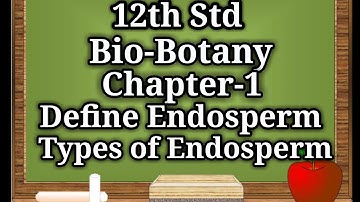 12thBioBotanyChapter-1Define Endosoperm & Types of Endosperm & Functions in Explanation in Tamil