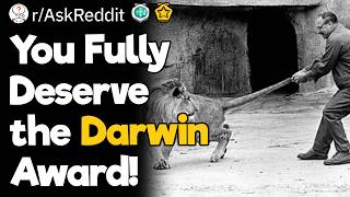 You Fully Deserve the Darwin Award!