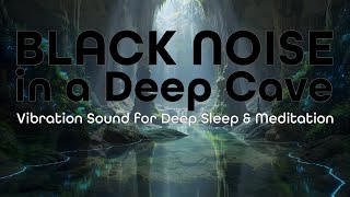 10 Heures de Bruit Noir dans une Grotte Profonde | Son pour Sommeil Profond et Méditation