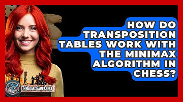 How Do Transposition Tables Work With The Minimax Algorithm In Chess? - The Board Game Xpert