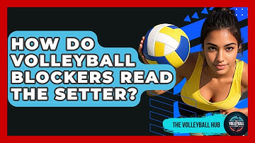 How Do Volleyball Blockers Read The Setter? - The Volleyball Hub