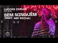 Luccas Carlos - Sem Ninguém part. Gee Rocha (Ao Vivo)