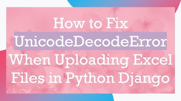 How to Fix UnicodeDecodeError When Uploading Excel Files in Python Django
