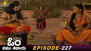 Madhasrudu Born Between Sukanya & Chyavana Rishi | Episode 227 | Om Namah Shivaya Telugu Serial