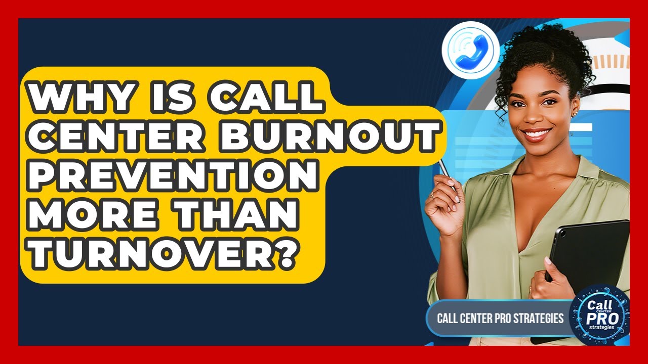 Why Is Call Center Burnout Prevention More Than Turnover? - Call Center Pro Strategies