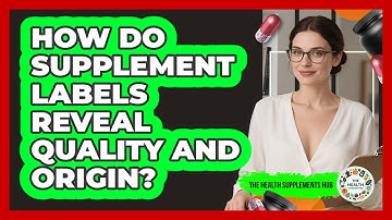 How Do Supplement Labels Reveal Quality And Origin? - The Health Supplement Hub