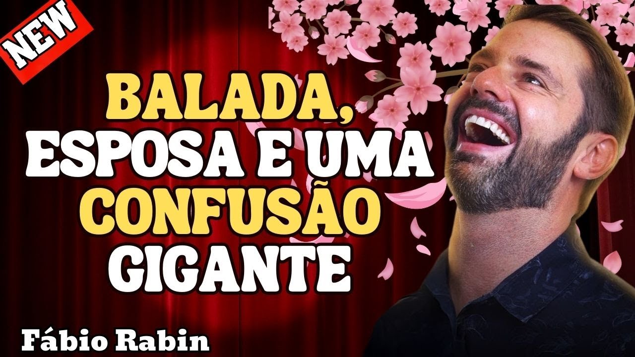 EU, A ESPOSA, A BALADA E A CONFUSÃO QUE SEGUIU – FÁBIO RABIN COMÉDIA STAND UP