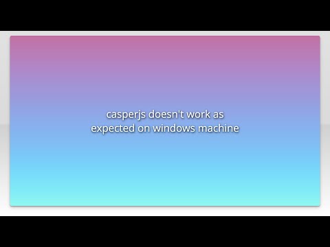 casperjs doesn't work as expected on windows machine