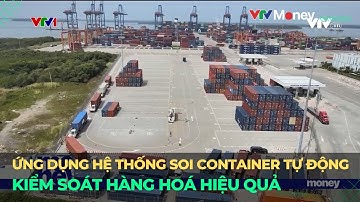 Ứng dụng hệ thống soi container tự động kiểm soát hàng hoá hiệu quả | VTVMoney