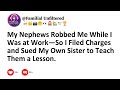 My Nephews Robbed Me While I Was at Work—So I Filed Charges and Sued My Own Sister to Teach Them