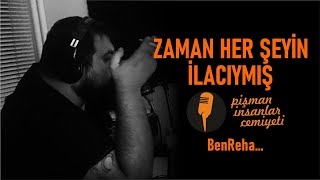 Ben Reha - Zaman her şeyin ilacıymış..